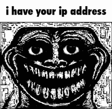 i-have-your-ip-address-your.gif
